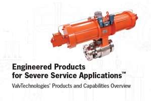 Engineered products for severe service applications. Products and capabilities overview.